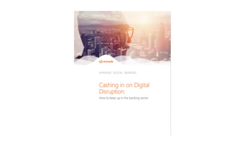 Cashing in on Digital Disruption: How to keep up in the banking sector